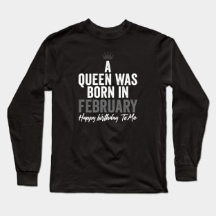 A queen was born in February happy birthday to me Long Sleeve T-Shirt